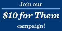Join our $10 for Them campaign!